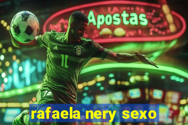 rafaela nery sexo